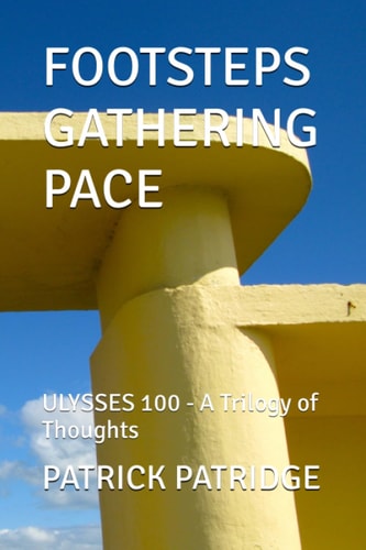 Footsteps Gathering Pace ULYSSES 100 - A Trilogy of Thoughts