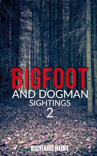 Bigfoot and Dogman Sightings 2 A Collection of Unsettling Encounters
