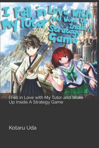 I Fell in Love with My Tutor and Woke Up Inside A Strategy Game Volume 1