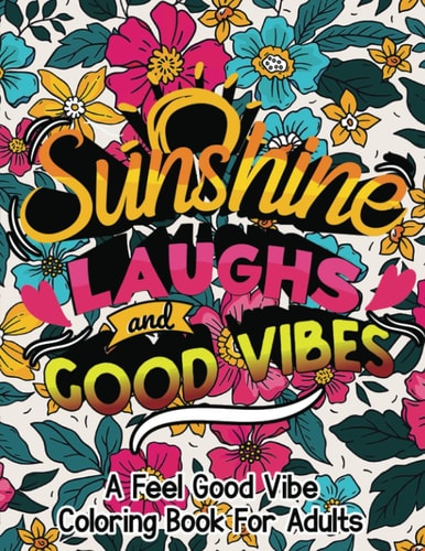 Sunshine, Laughs, and Good Vibes A Feel-good Vibe Coloring Book for Adults