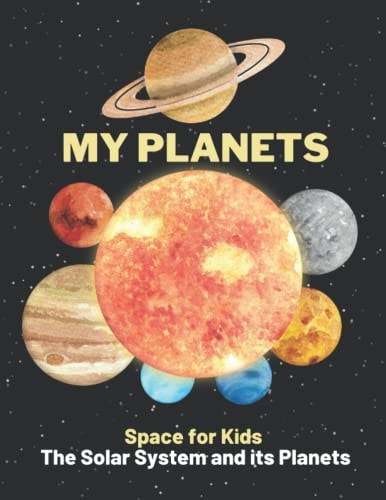 My Planets All About The Planets For Kids: Our Solar System: Planets, Asteroids, Comets Learn All Age