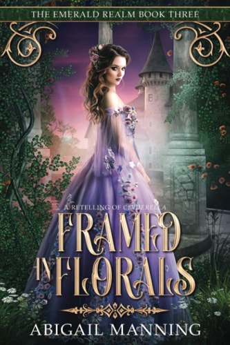 Framed in Florals A Retelling of Cinderella