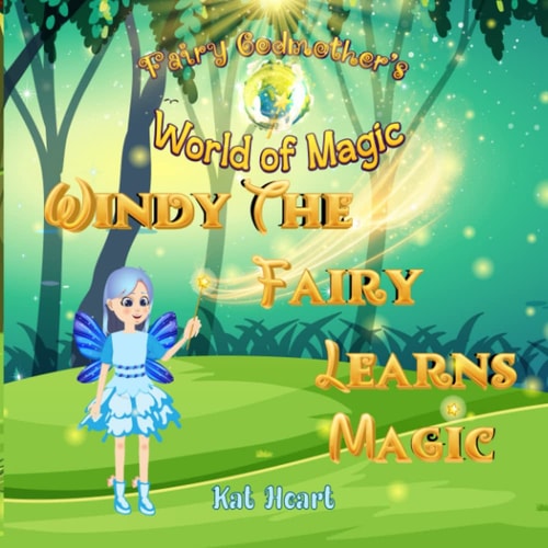 Windy the Fairy Learns Magic Fairy Godmothers World of Magic Fantasy Series