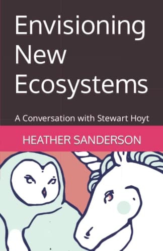 Envisioning New Ecosystems A Conversation with Stewart Hoyt