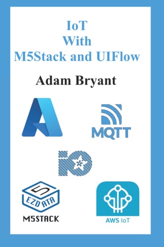IoT With M5Stack and UIFlow Volume 1