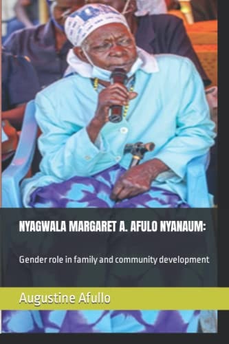 NYAGWALA MARGARET A. AFULO NYANAUM:: Gender role in family and community development (Biographical)