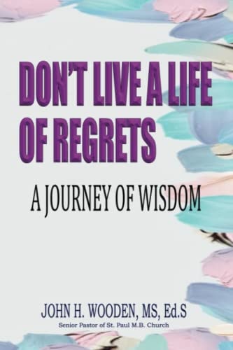Don't Live A Life Of Regrets A Journey Of Wisdom