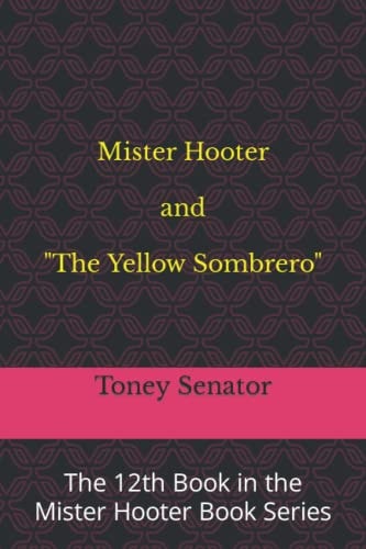 Mister Hooter and The Yellow Sombrero The 12th Book in the Mister Hooter Book Series