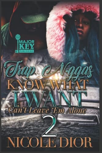 Trap N*ggas Know What I Want Can't Leave 'Em Alone Book 2