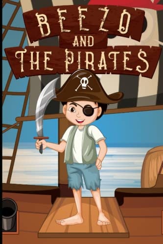 Beezo and the Pirates Beezos Swashbuckling Pirate Family Adventure