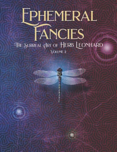 Ephemeral Fancies The Surreal Art of Herb Leonhard, Volume 2