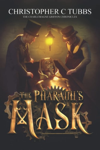 The Pharaoh's Mask The Charlemagne Griffon Chronicles