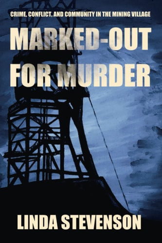 Marked-Out for Murder Crime, Conflict, and Community in the Mining Village