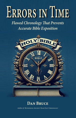 Errors in Time Flawed Chronology That Prevents Accurate Bible Exposition