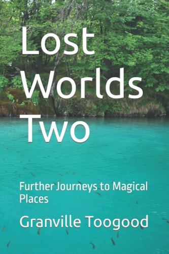 Lost Worlds Two Further Journeys to Magical Places