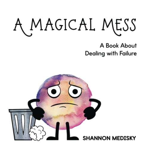 A Magical Mess A Book About Dealing with Failure