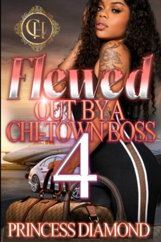 Flewed Out By A Chi-Town Boss 4 An Urban Romance Finale