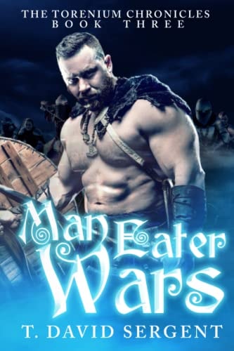 Man Eater Wars The Torenium Chronicles: Book 3