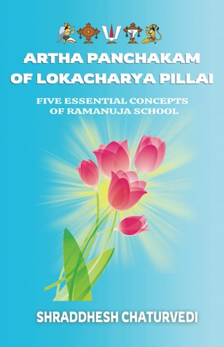 Artha Panchakam of Lokacharya Pillai An Essential Introduction to Ramanuja Philosophy