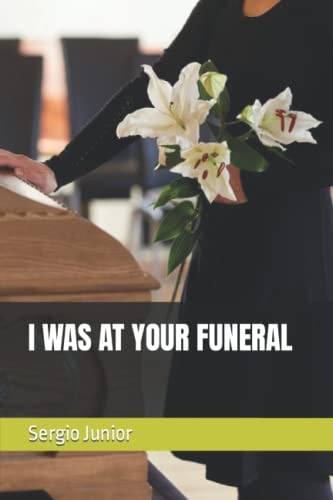 I Was at Your Funeral