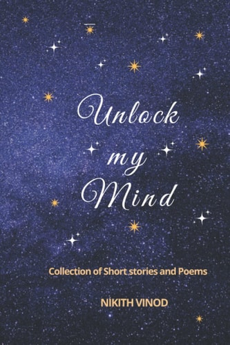 Unlock My Mind Collection of Short Stories and Poems.