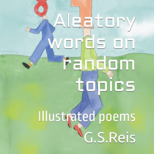 Aleatory Words on Random Topics Illustrated Poems