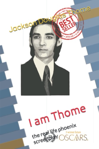 I Am Thome The Real Life Phoenix Screenplay