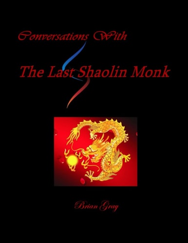 Conversations With The Last Shaolin Monk