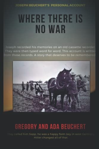 Where There is No War Joseph Beuchert's Personal Account of Being a POW