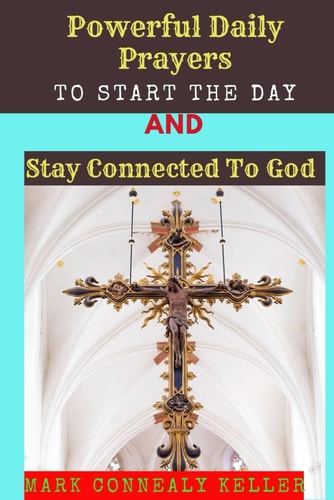 POWERFUL DAILY PRAYERS TO START THE DAY AND STAY CONNECTED TO GOD Say These Prayers Every... Morning and Receive Gods Protection, Blessings
