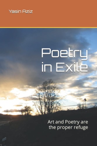 Poetry in Exile Art and Poetry are the Proper Refuge