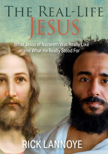 The Real-Life Jesus What Jesus of Nazareth Was Really Like and What He Really Stood For