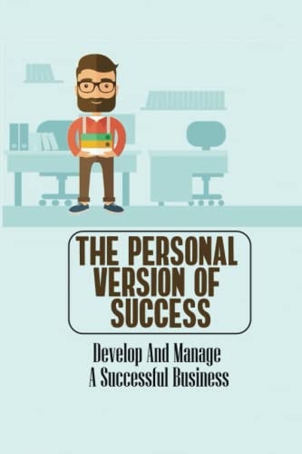 The Personal Version Of Success Develop And Manage A Successful Business