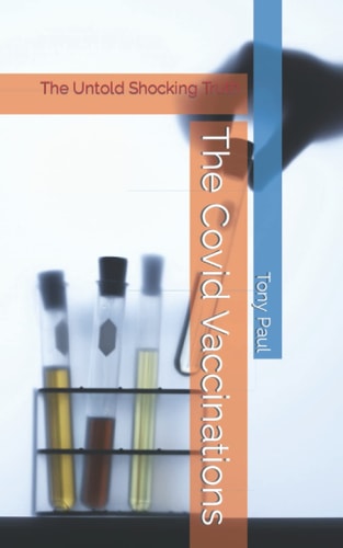 The Covid Vaccinations The Untold Shocking Truth