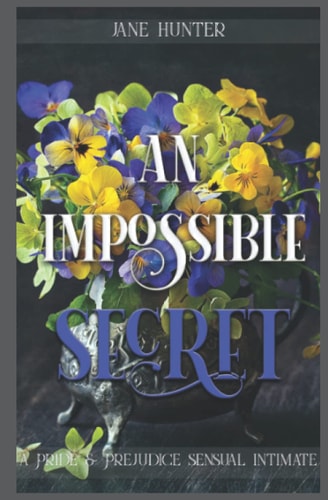 An Impossible Secret A Pride and Prejudice Sensual Intimate Duo