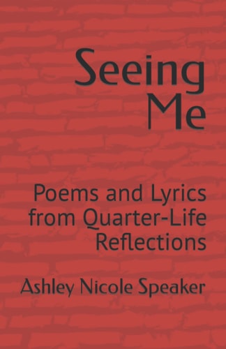 Seeing Me Poems and Lyrics from Quarter-Life Reflections