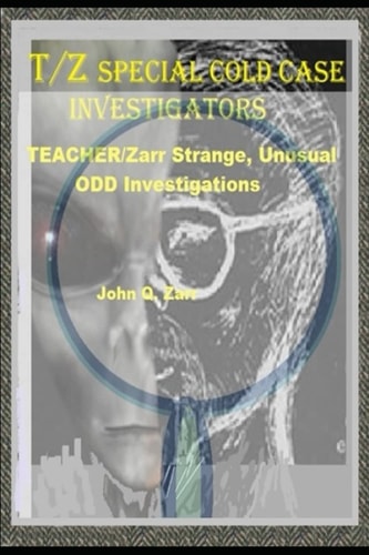 T/Z Special Cold Case Investigators TEACHER / Zarr Odd/Strange/UNUSUAL Investigations
