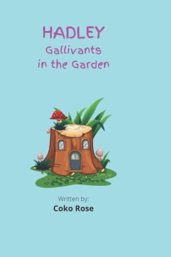 HADLEY Gallivants in the Garden
