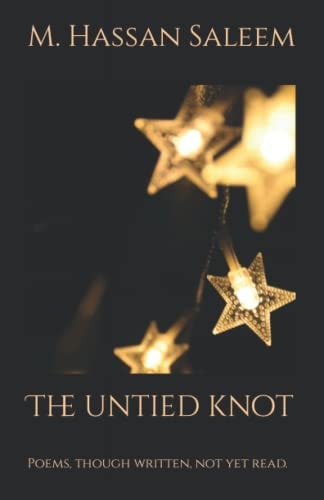The Untied Knot Poems, Though Written, Not Yet Read.