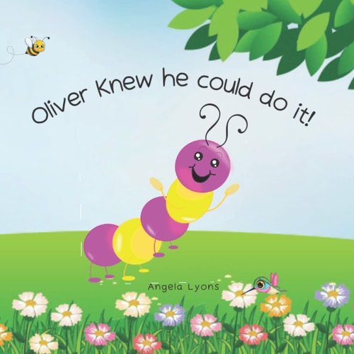 Oliver Knew He Could Do It! Caterpillar to Butterfly for Kids 2-5