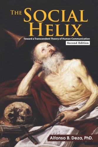 The Social Helix Toward a Transcendent Theory of Human Communication