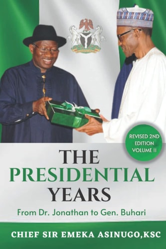 The Presidential Years From Dr. Jonathan to Gen. Buhari