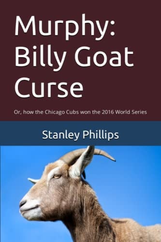 Murphy Billy Goat Curse: Or, how the Chicago Cubs Won the 2016 World Series