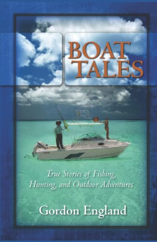 Boat Tales True Stories of Fishing, Hunting, and Outdoor Adventures