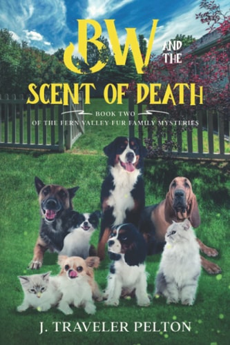 BW and the Scent of Death Book Two of the Fern Valley Fur Family Mysteries