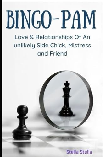 Bingo-Pam (Love & Relationships Of An Unlikely Side Chick, Mistress And Friend)