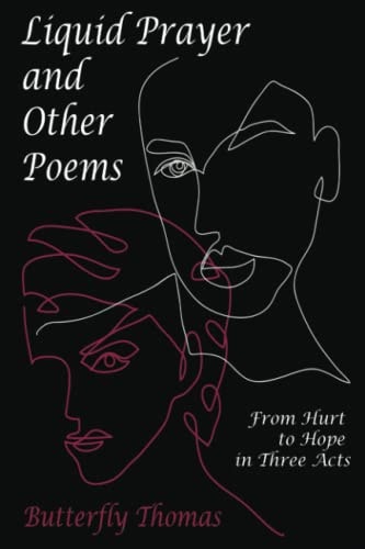 Liquid Prayer and Other Poems From Hurt to Hope in Three Acts