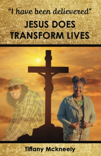 I Have Been Delivered Jesus Does Transform Lives