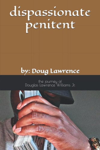 Dispassionate Penitent By: Doug Lawrence