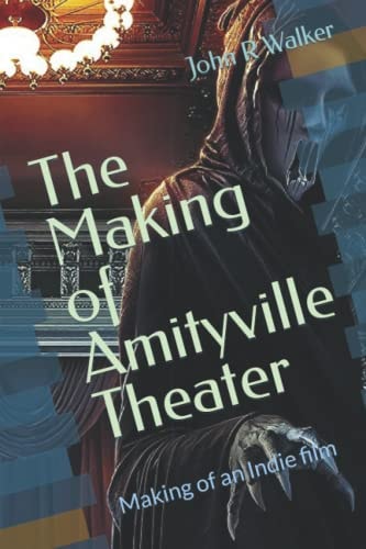 The Making of Amityville Theater Making of an Indie Film